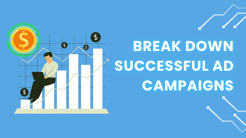 Break down successful ad campaigns