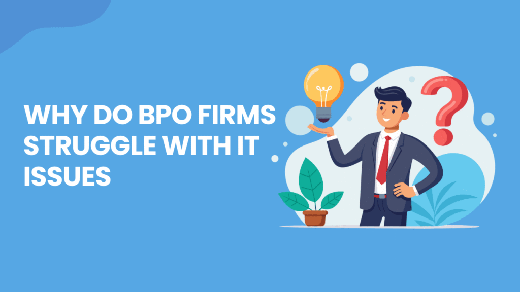 Why Do BPO Firms Struggle with IT Issues
