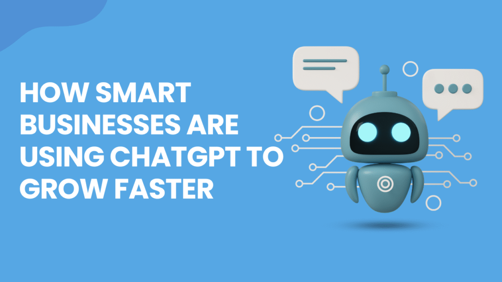How Smart Businesses Are Using ChatGPT to Grow Faster