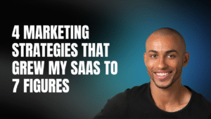 4 Marketing Strategies that Grew My SaaS to 7 figures