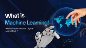 What is Machine Learning why is important for Digital Marketing ?