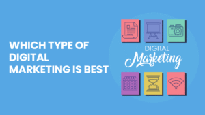 Which type of Digital Marketing is Best