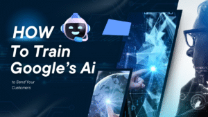 How to Train Google’s Ai to Send Your Customers