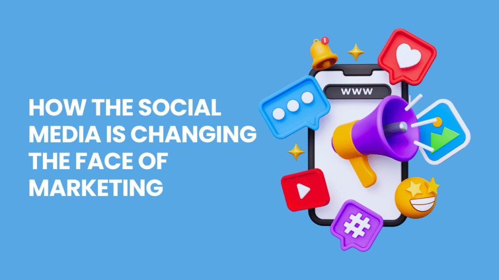 How the Social Media is Changing the face of Marketing