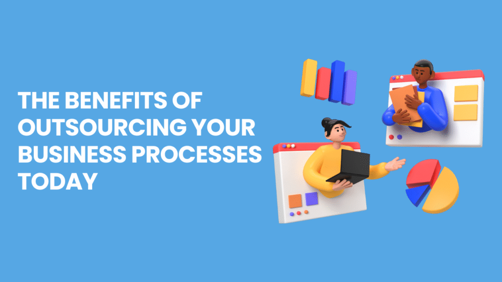 The Benefits of Outsourcing Your Business Processes Today