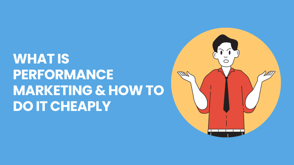 What is Performance Marketing & How to Do It Cheaply