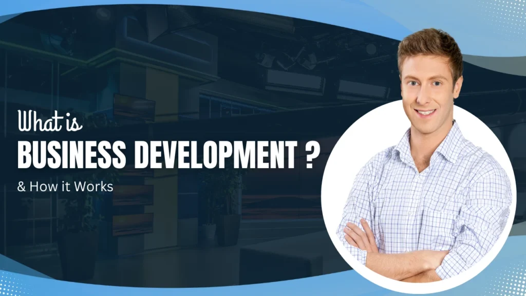 What is Business Development? & How it Works