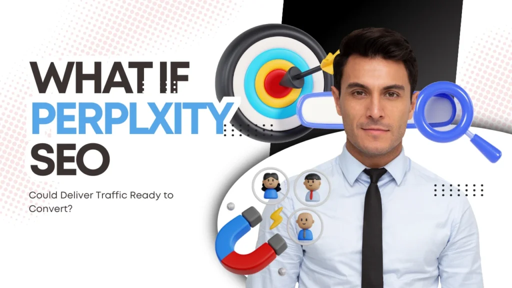 What If Perplexity SEO Could Deliver Traffic Ready to Convert?