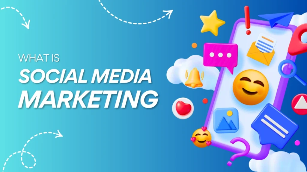 What is Social Media Marketing?