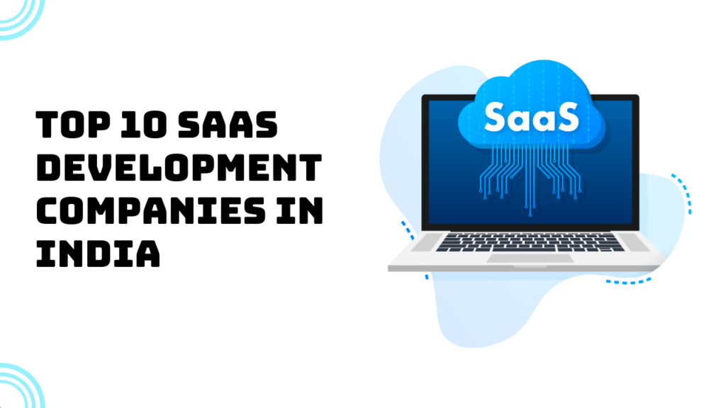 Top 10 SAAS Development Companies in India