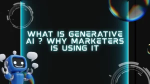 What is Generative AI ? Why marketers is Using it