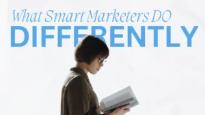 What Smart Marketers Do Differently