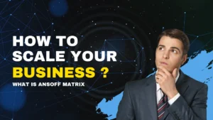 How to scale your business ? What is Ansoff Matrix