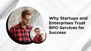 Why Startups and Enterprises Trust BPO Services for Success