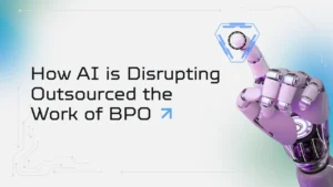 How AI is Disrupting Outsourced the Work of BPO