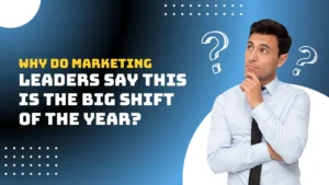 Why Do Marketing Leaders Say This Is the Big Shift of the Year?