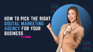 How to Pick the Right Digital Marketing Agency for Your Business