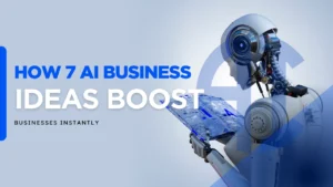 How 7 AI Business Ideas Boost Businesses Instantly