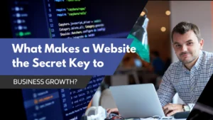 What Makes a Website the Secret Key to Business Growth?