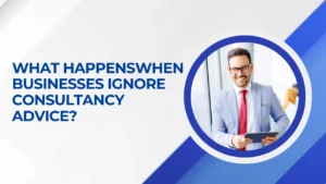 What Happens When Businesses Ignore Consultancy Advice?